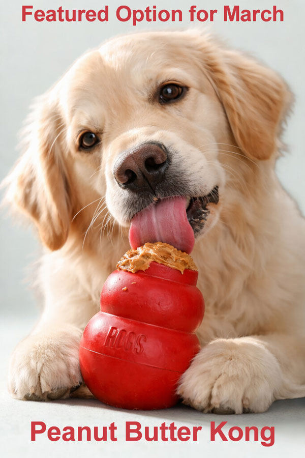 Featured Option for March is Peanut Butter Kong